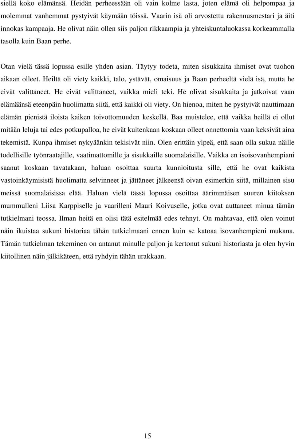 Otan vielä tässä lopussa esille yhden asian. Täytyy todeta, miten sisukkaita ihmiset ovat tuohon aikaan olleet.