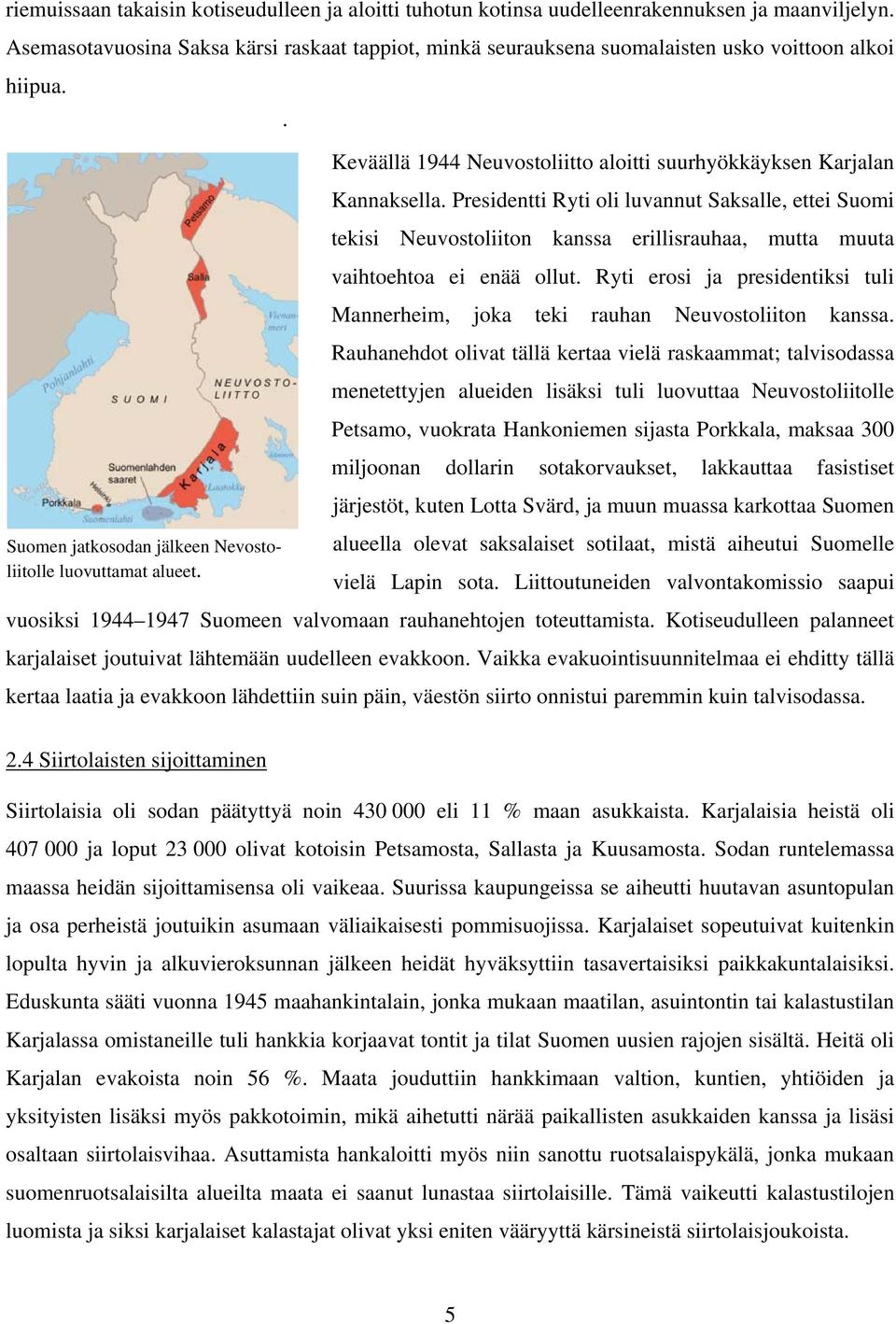 Presidentti Ryti oli luvannut Saksalle, ettei Suomi tekisi Neuvostoliiton kanssa erillisrauhaa, mutta muuta vaihtoehtoa ei enää ollut.