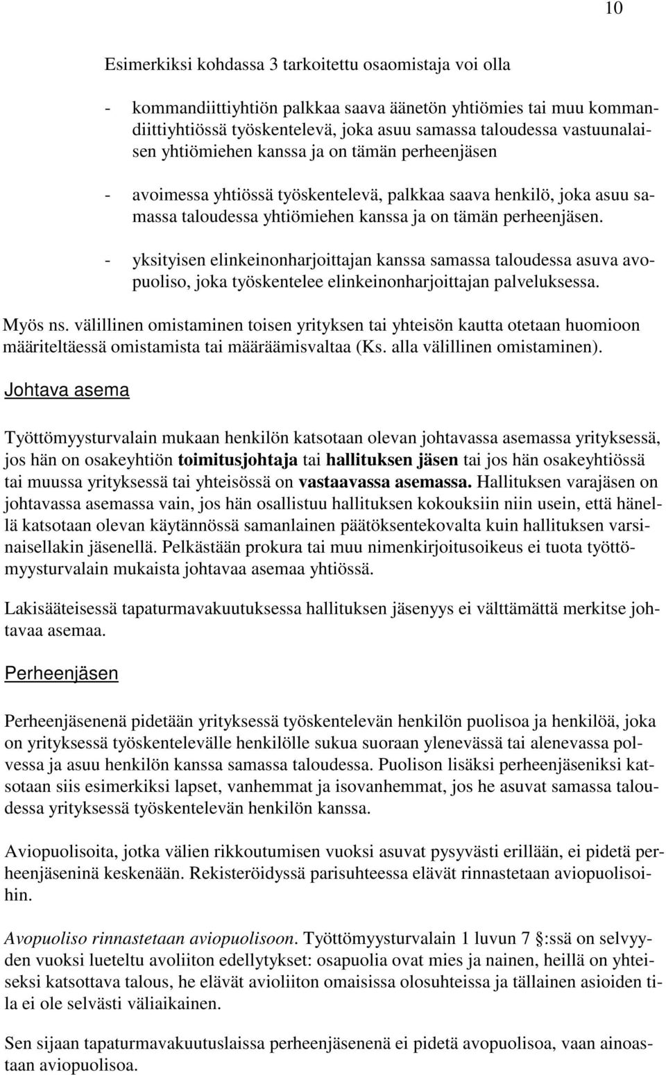 - yksityisen elinkeinonharjoittajan kanssa samassa taloudessa asuva avopuoliso, joka työskentelee elinkeinonharjoittajan palveluksessa. Myös ns.