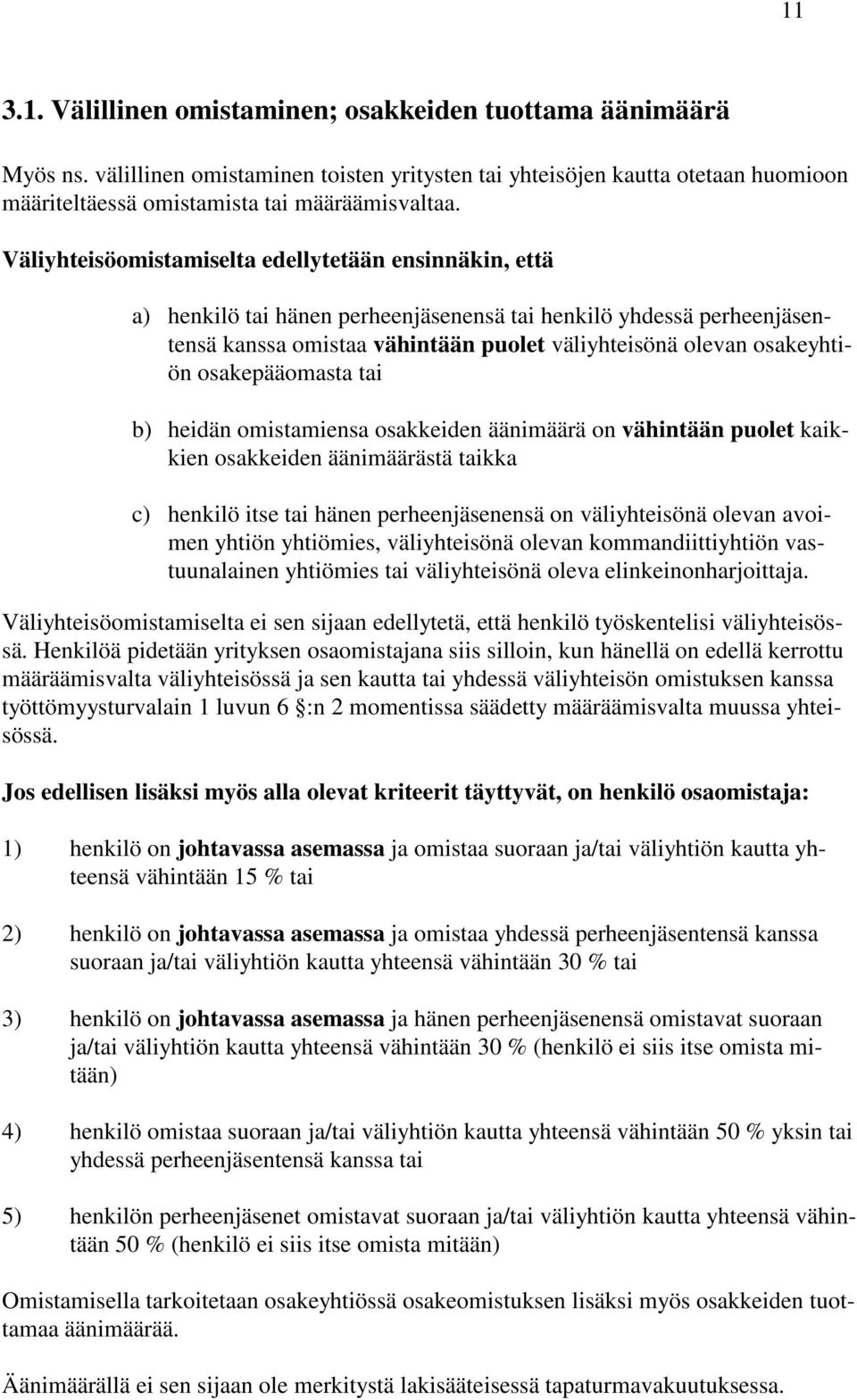 osakepääomasta tai b) heidän omistamiensa osakkeiden äänimäärä on vähintään puolet kaikkien osakkeiden äänimäärästä taikka c) henkilö itse tai hänen perheenjäsenensä on väliyhteisönä olevan avoimen