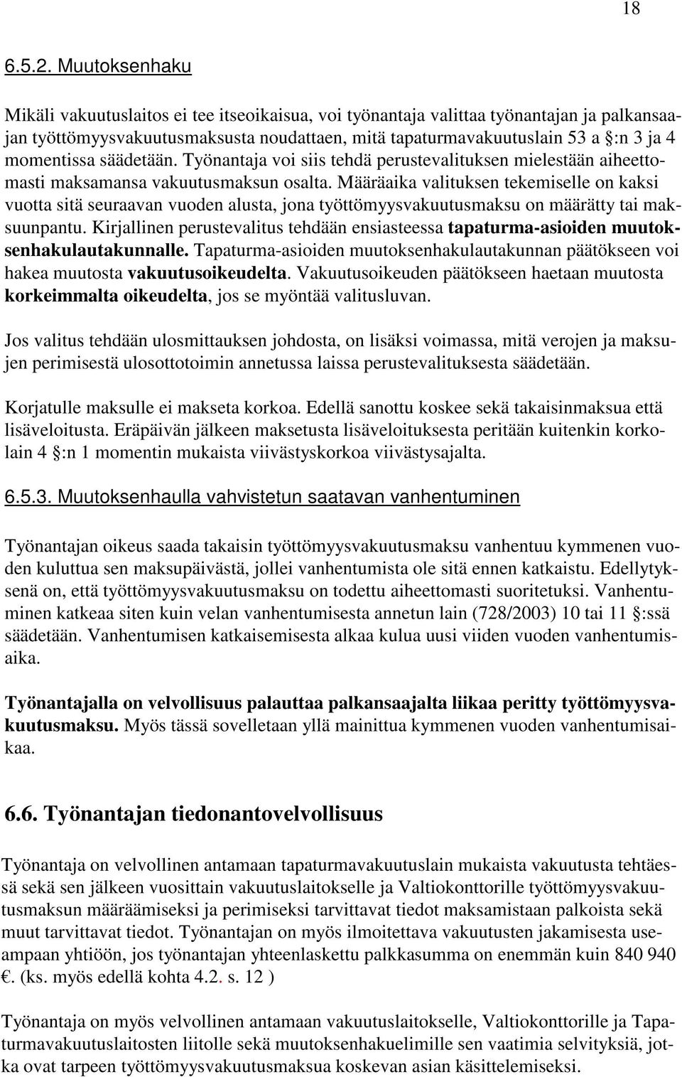 momentissa säädetään. Työnantaja voi siis tehdä perustevalituksen mielestään aiheettomasti maksamansa vakuutusmaksun osalta.