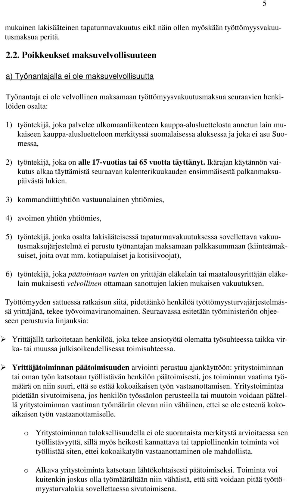 palvelee ulkomaanliikenteen kauppa-alusluettelosta annetun lain mukaiseen kauppa-alusluetteloon merkityssä suomalaisessa aluksessa ja joka ei asu Suomessa, 2) työntekijä, joka on alle 17-vuotias tai