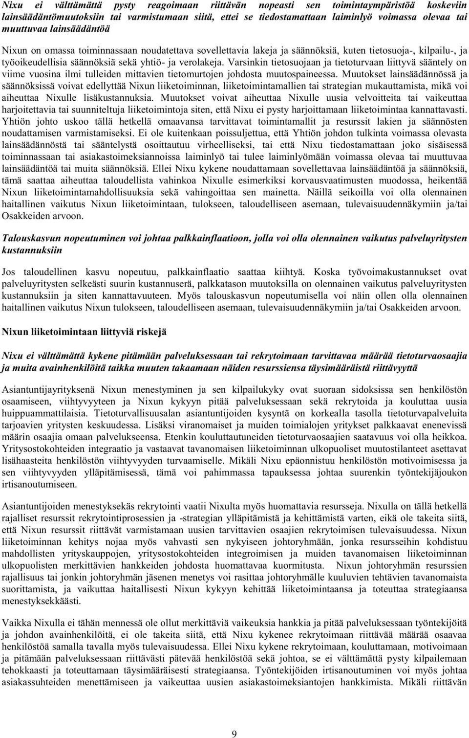 Varsinkin tietosuojaan ja tietoturvaan liittyvä sääntely on viime vuosina ilmi tulleiden mittavien tietomurtojen johdosta muutospaineessa.