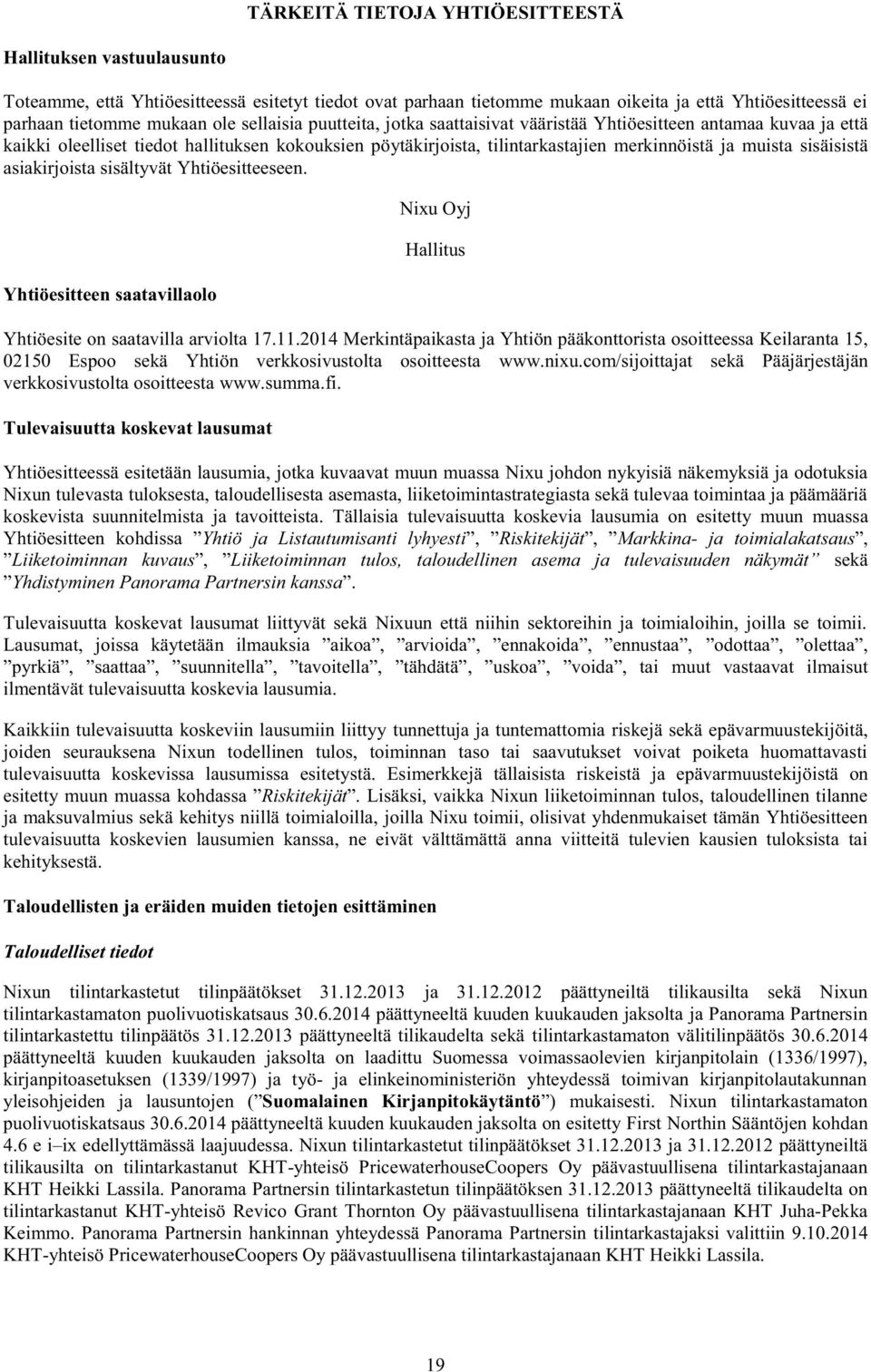 sisäisistä asiakirjoista sisältyvät Yhtiöesitteeseen. Yhtiöesitteen saatavillaolo Nixu Oyj Hallitus Yhtiöesite on saatavilla arviolta 17.11.