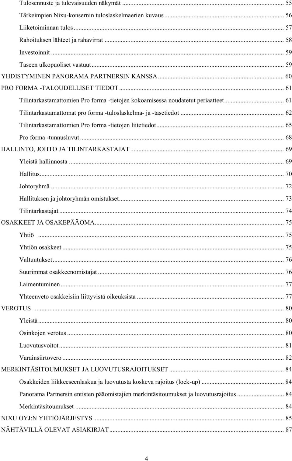 .. 61 Tilintarkastamattomien Pro forma -tietojen kokoamisessa noudatetut periaatteet... 61 Tilintarkastamattomat pro forma -tuloslaskelma- ja -tasetiedot.