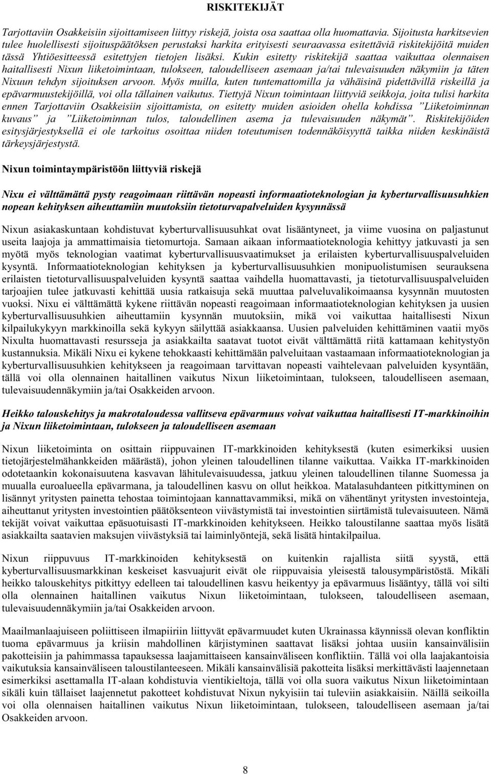 Kukin esitetty riskitekijä saattaa vaikuttaa olennaisen haitallisesti Nixun liiketoimintaan, tulokseen, taloudelliseen asemaan ja/tai tulevaisuuden näkymiin ja täten Nixuun tehdyn sijoituksen arvoon.