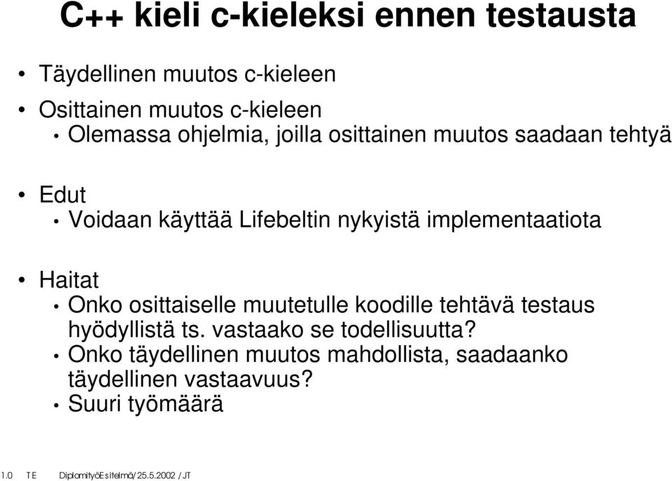 implementaatiota Haitat Onko osittaiselle muutetulle koodille tehtävä testaus hyödyllistä ts.