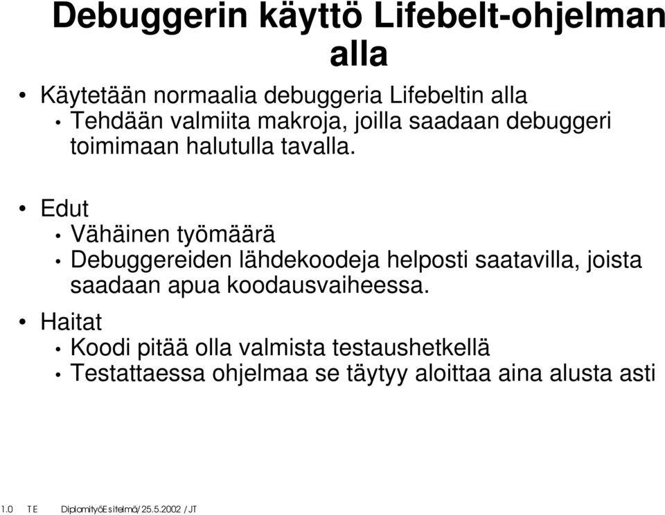 Edut Vähäinen työmäärä Debuggereiden lähdekoodeja helposti saatavilla, joista saadaan apua