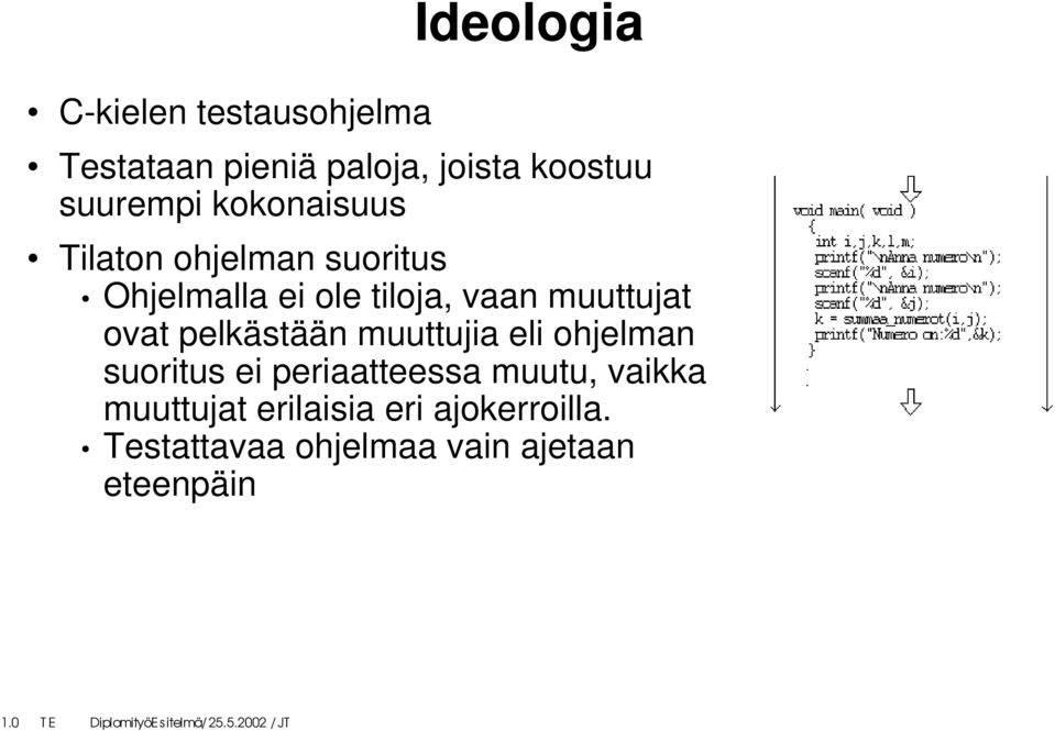 muuttujat ovat pelkästään muuttujia eli ohjelman suoritus ei periaatteessa