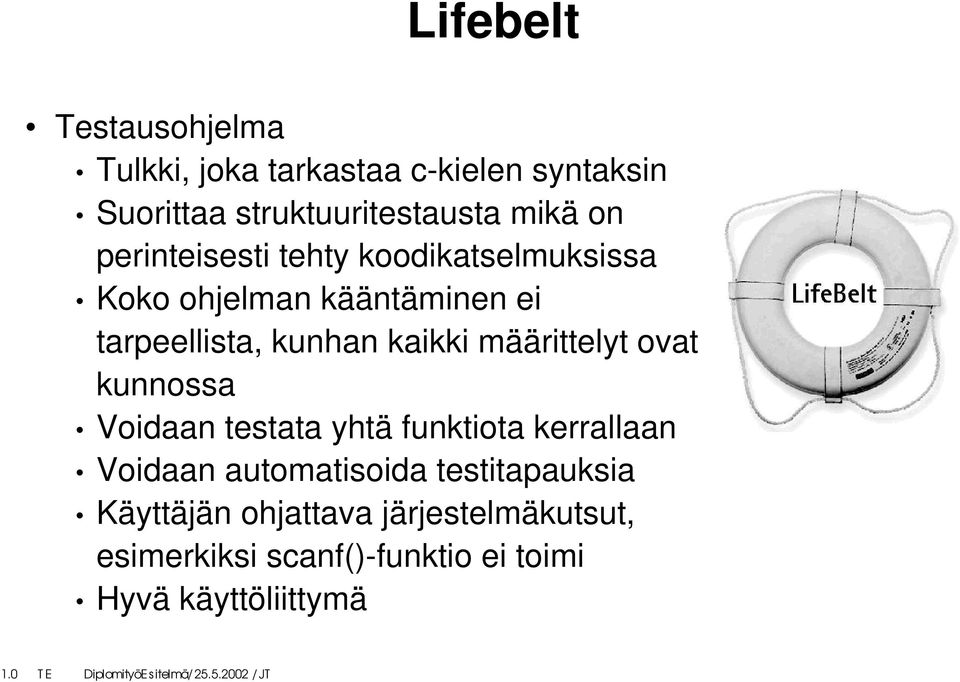 määrittelyt ovat kunnossa Voidaan testata yhtä funktiota kerrallaan Voidaan automatisoida