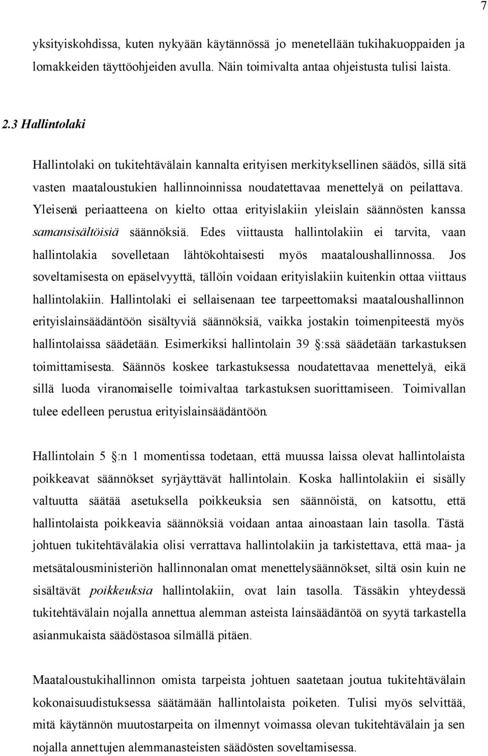 Yleisenä periaatteena on kielto ottaa erityislakiin yleislain säännösten kanssa samansisältöisiä säännöksiä.