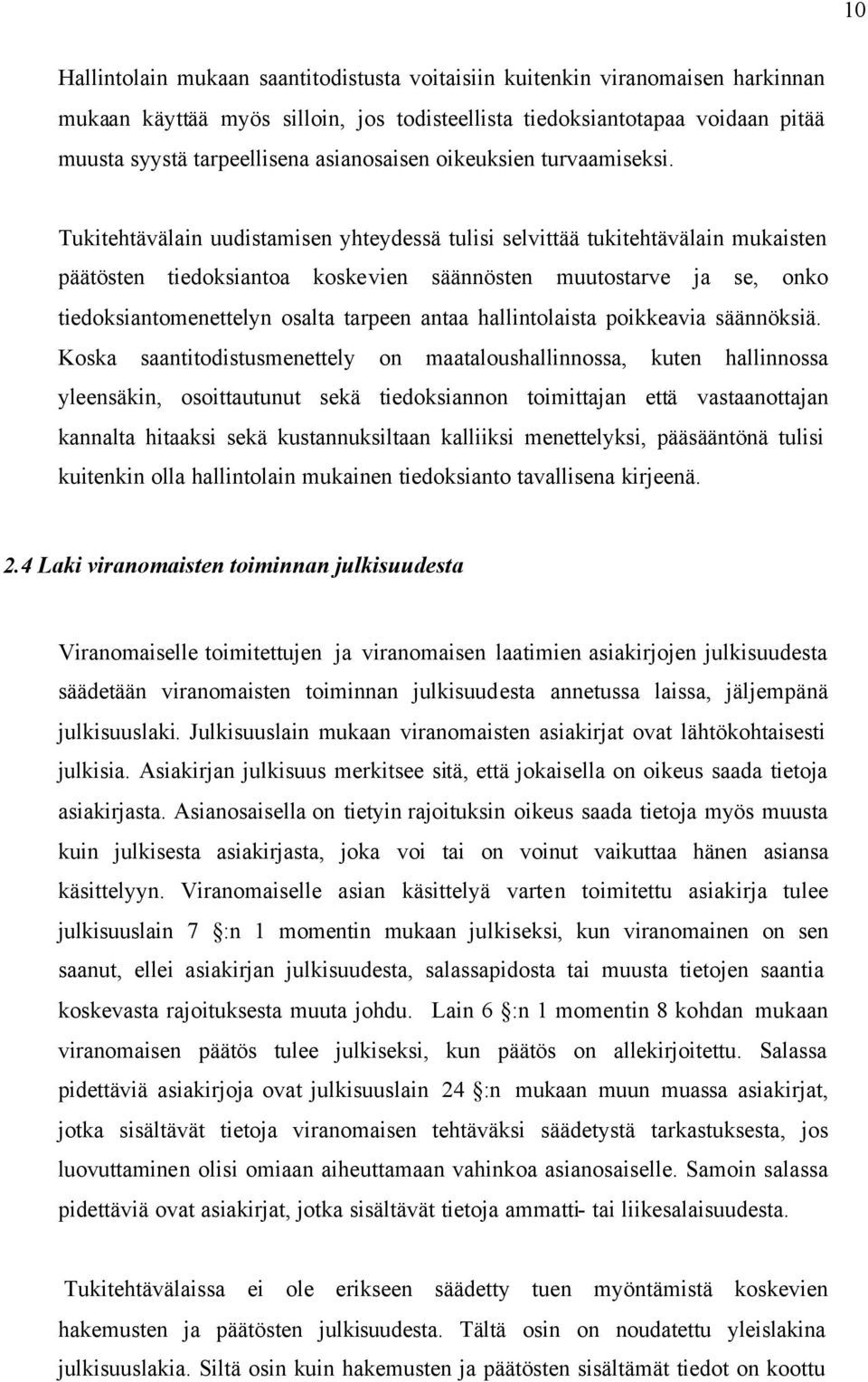 Tukitehtävälain uudistamisen yhteydessä tulisi selvittää tukitehtävälain mukaisten päätösten tiedoksiantoa koskevien säännösten muutostarve ja se, onko tiedoksiantomenettelyn osalta tarpeen antaa