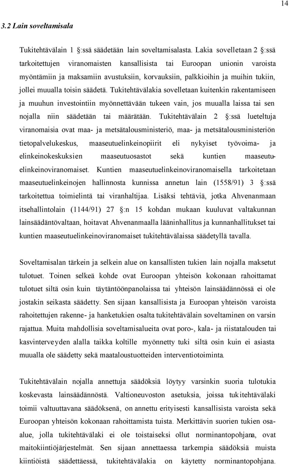 säädetä. Tukitehtävälakia sovelletaan kuitenkin rakentamiseen ja muuhun investointiin myönnettävään tukeen vain, jos muualla laissa tai sen nojalla niin säädetään tai määrätään.