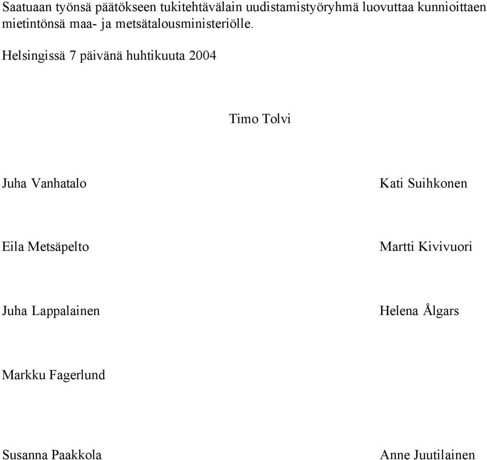 Helsingissä 7 päivänä huhtikuuta 2004 Timo Tolvi Juha Vanhatalo Kati Suihkonen