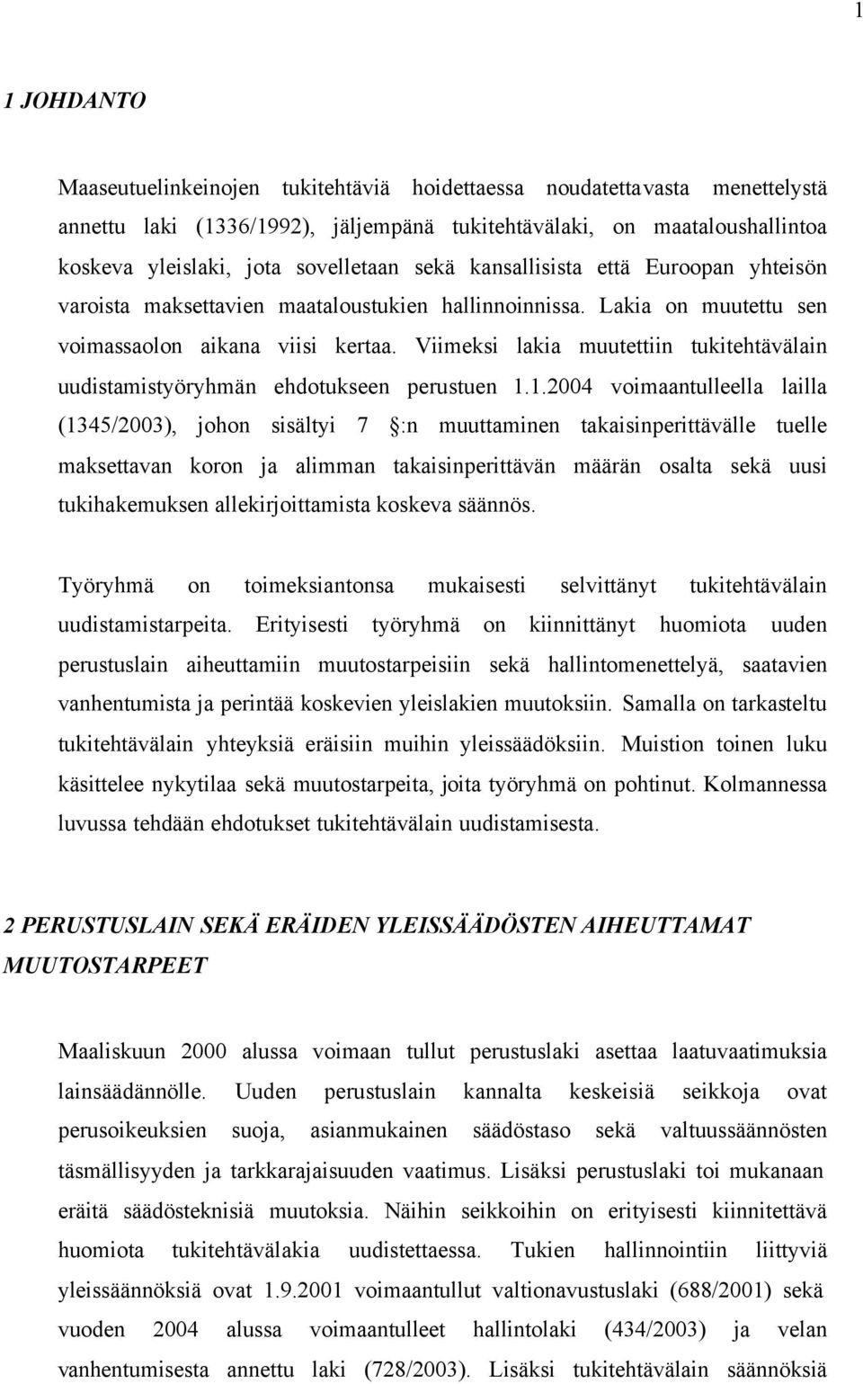 Viimeksi lakia muutettiin tukitehtävälain uudistamistyöryhmän ehdotukseen perustuen 1.