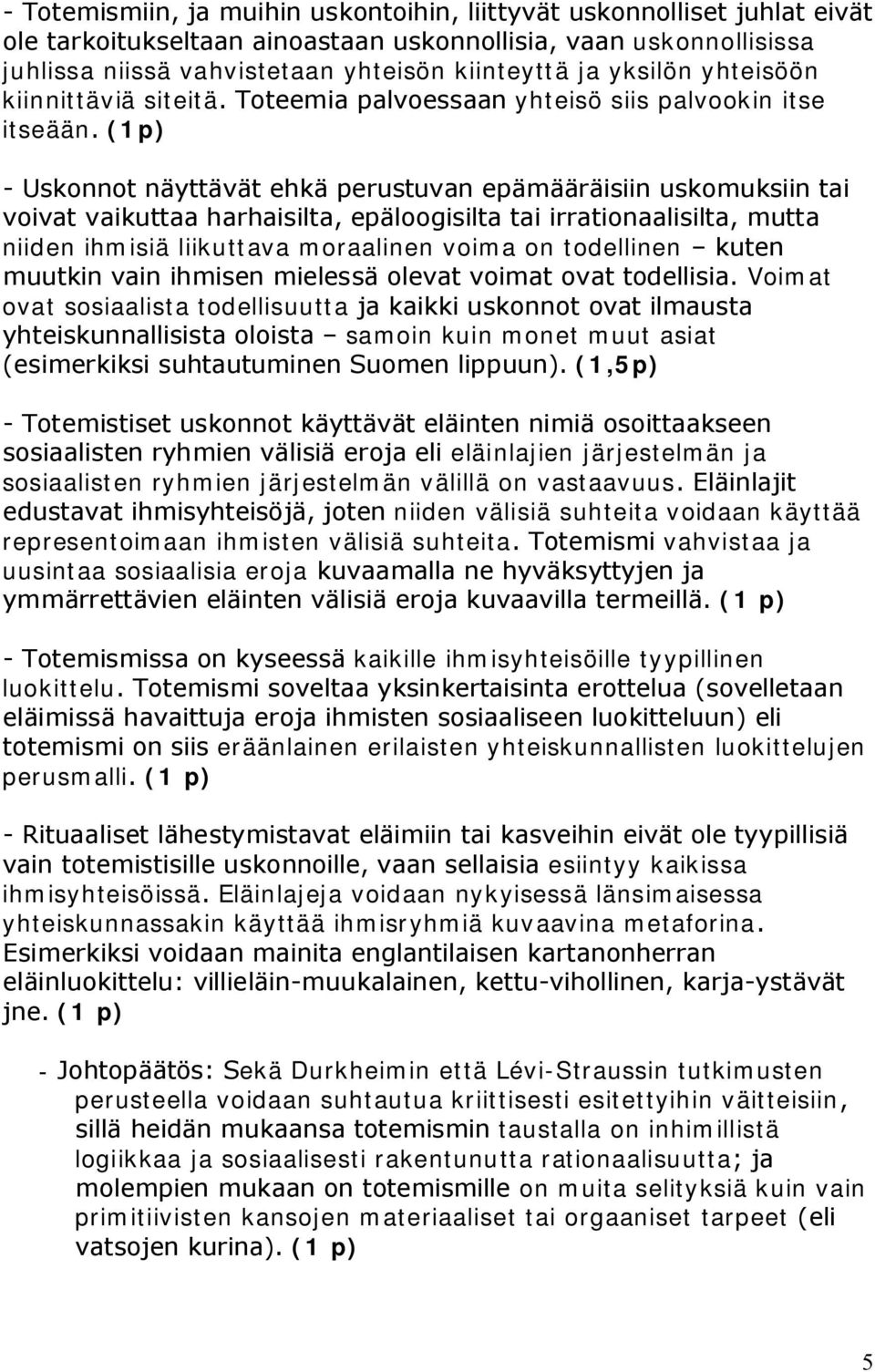 (1p) Uskonnot näyttävät ehkä perustuvan epämääräisiin uskomuksiin tai voivat vaikuttaa harhaisilta, epäloogisilta tai irrationaalisilta, mutta niiden ihmisiä liikuttava moraalinen voima on todellinen