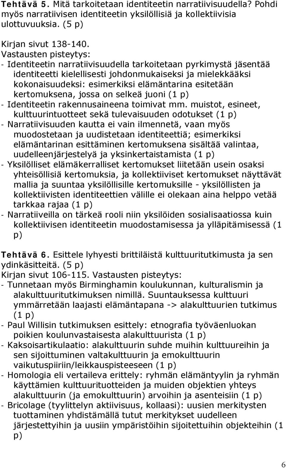 kertomuksena, jossa on selkeä juoni (1 p) Identiteetin rakennusaineena toimivat mm.