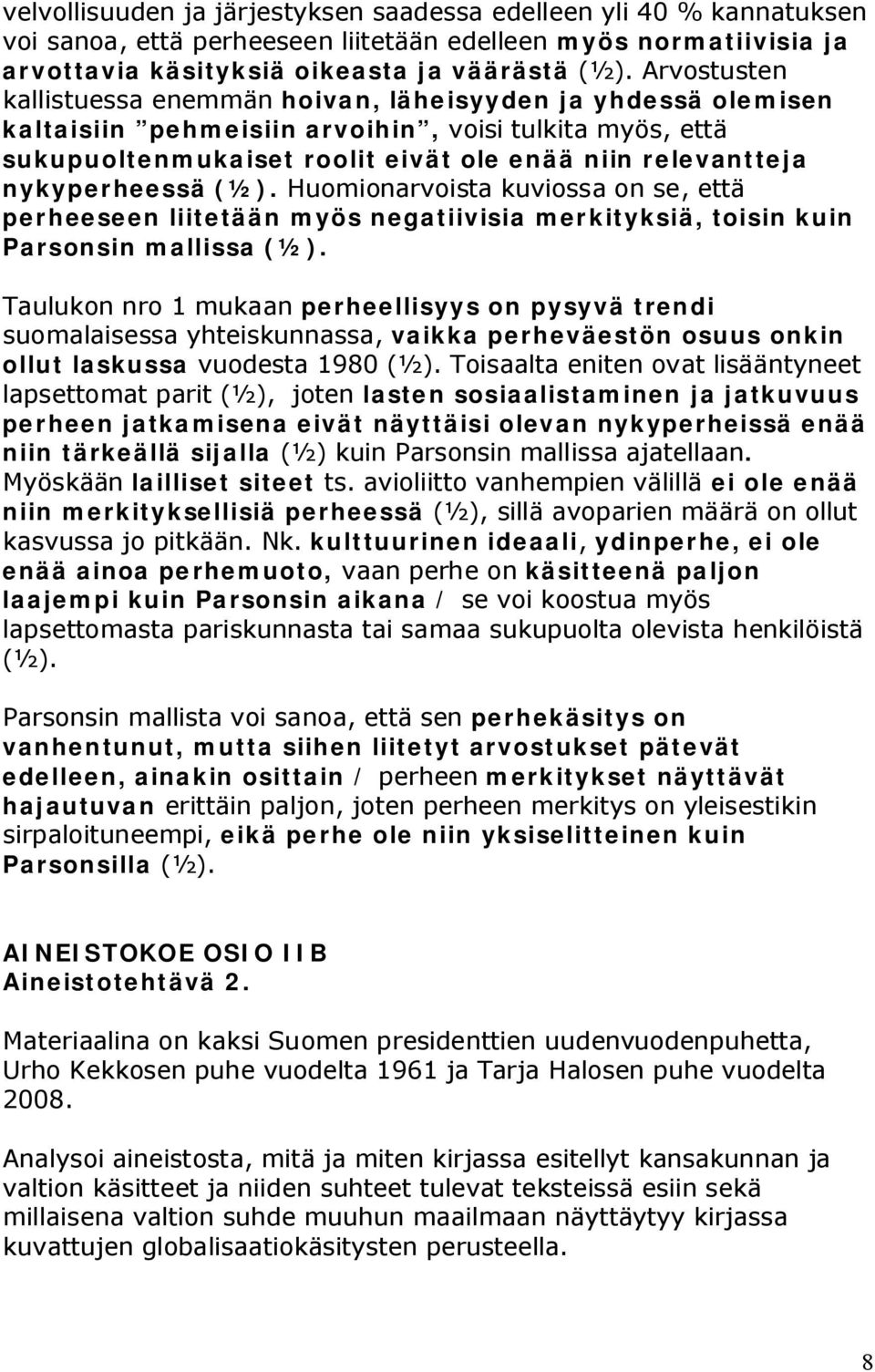 nykyperheessä (½). Huomionarvoista kuviossa on se, että perheeseen liitetään myös negatiivisia merkityksiä, toisin kuin Parsonsin mallissa (½).