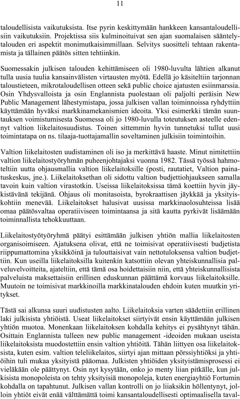 Suomessakin julkisen talouden kehittämiseen oli 1980-luvulta lähtien alkanut tulla uusia tuulia kansainvälisten virtausten myötä.