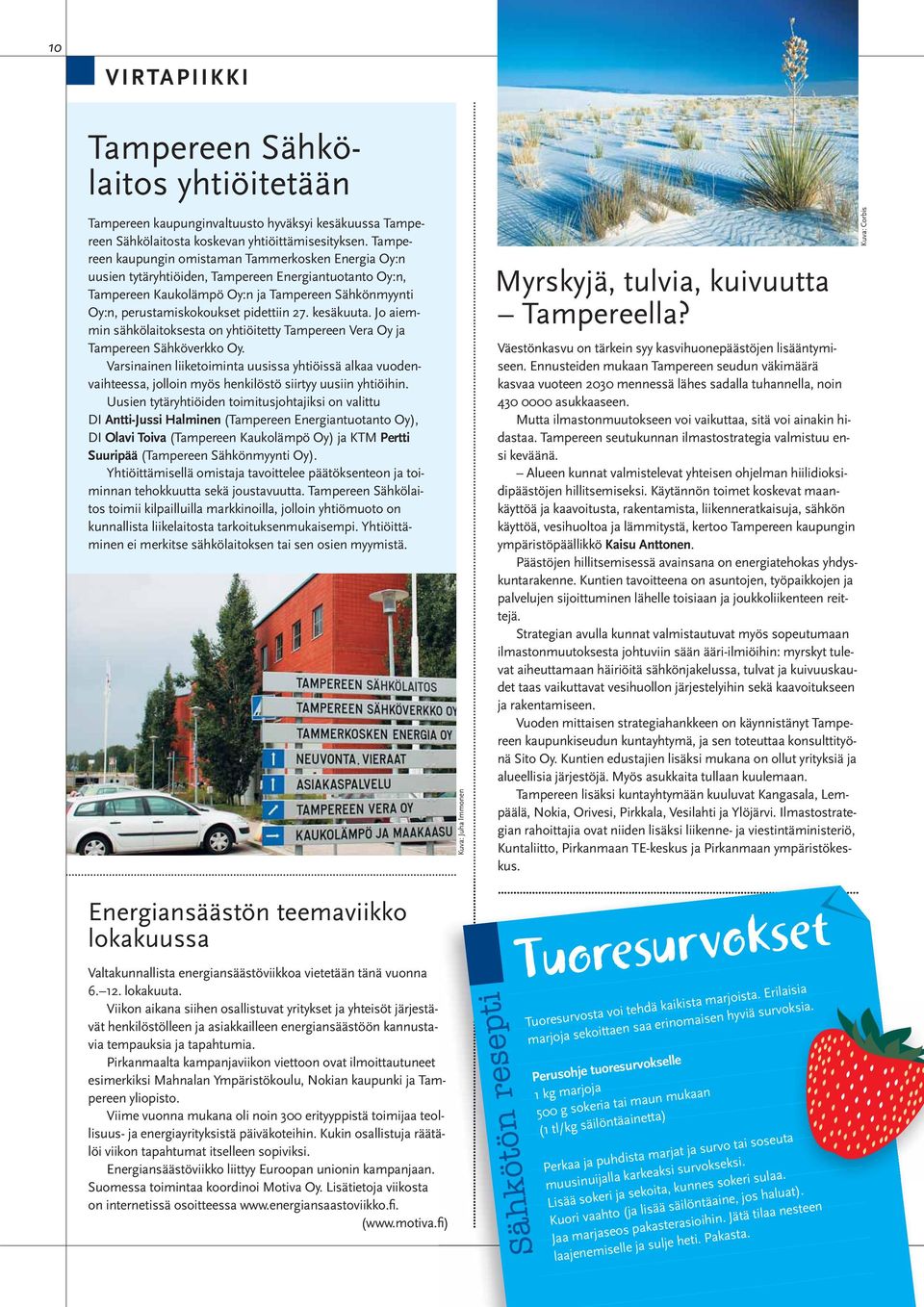 27. kesäkuuta. Jo aiemmin sähkölaitoksesta on yhtiöitetty Tampereen Vera Oy ja Tampereen Sähköverkko Oy.