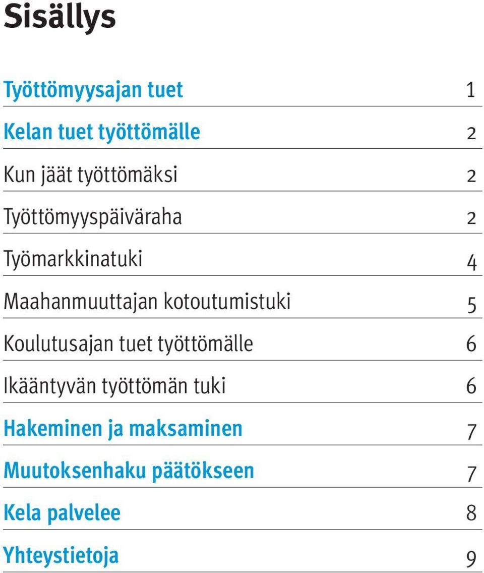 kotoutumistuki 5 Koulutusajan tuet työttömälle 6 Ikääntyvän työttömän