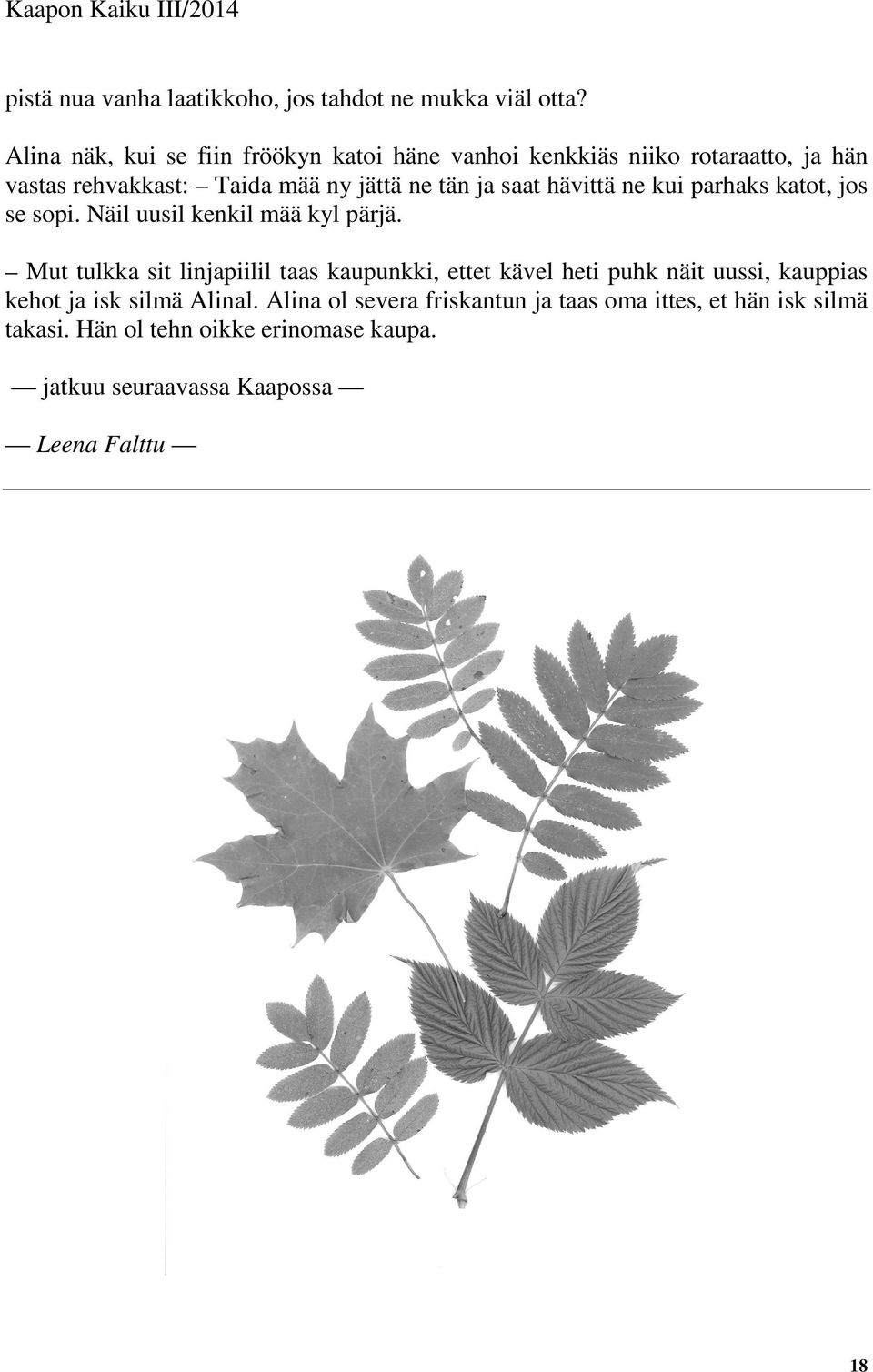 saat hävittä ne kui parhaks katot, jos se sopi. Näil uusil kenkil mää kyl pärjä.