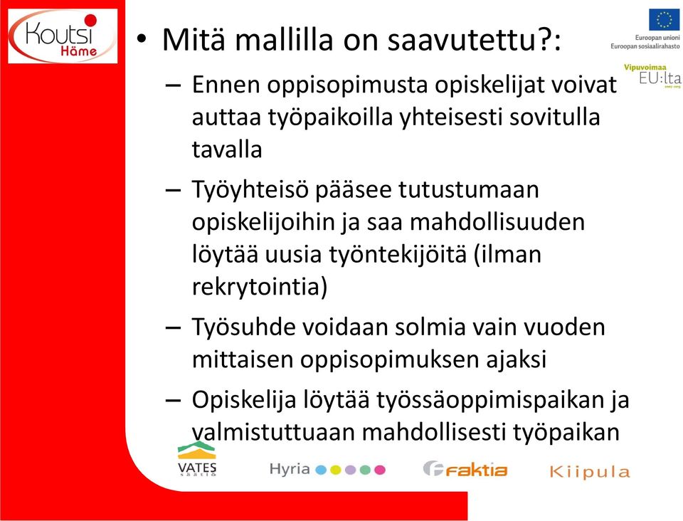 Työyhteisö pääsee tutustumaan opiskelijoihin ja saa mahdollisuuden löytää uusia työntekijöitä