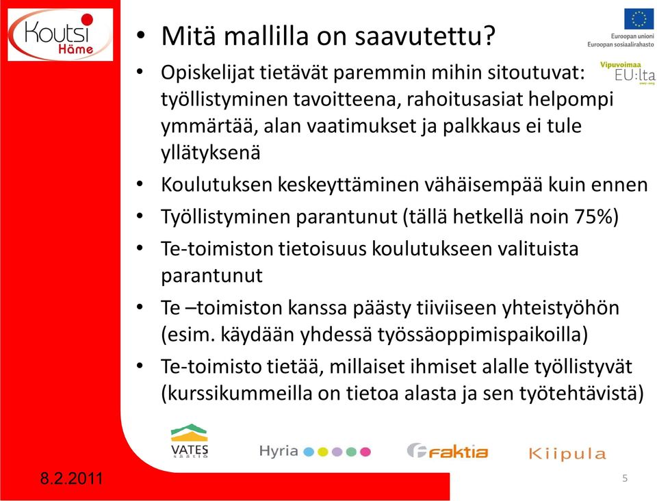 tule yllätyksenä Koulutuksen keskeyttäminen vähäisempää kuin ennen Työllistyminen parantunut (tällä hetkellä noin 75%) Te-toimiston