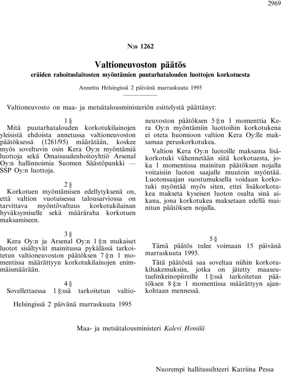 Oy:n myöntämiä luottoja sekä Omaisuudenhoitoyhtiö Arsenal Oy:n hallinnoimia Suomen Säästöpankki SSP Oy:n luottoja.