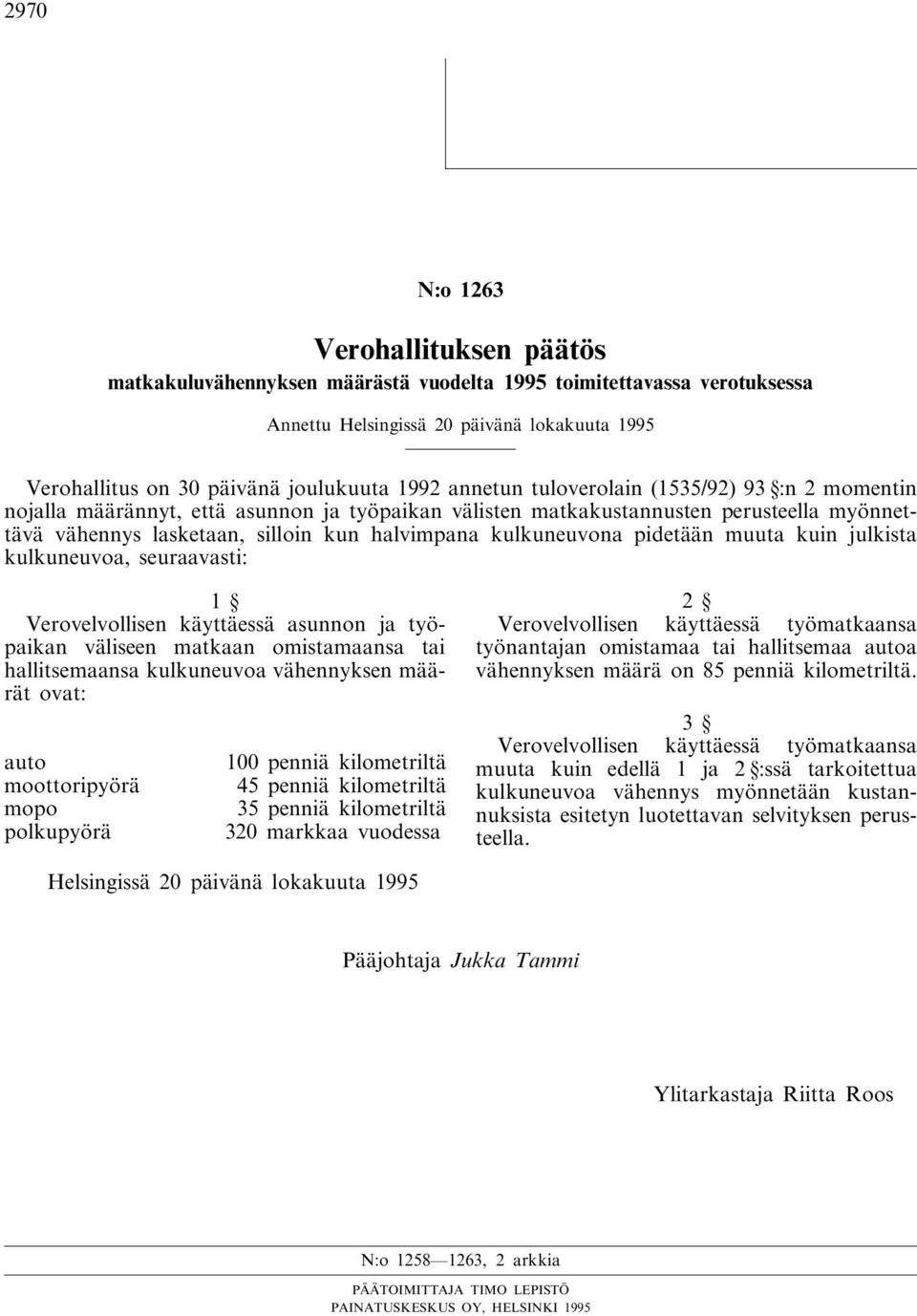 pidetään muuta kuin julkista kulkuneuvoa, seuraavasti: 1 Verovelvollisen käyttäessä asunnon ja työpaikan väliseen matkaan omistamaansa tai hallitsemaansa kulkuneuvoa vähennyksen määrät ovat: auto
