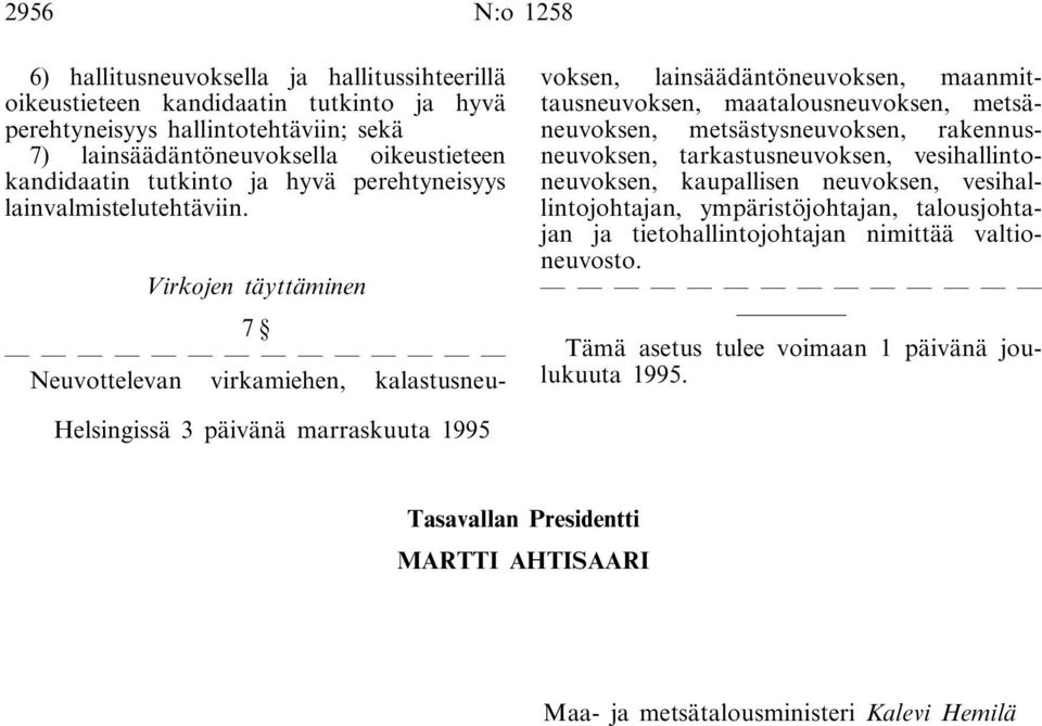 Virkojen täyttäminen 7 Neuvottelevan virkamiehen, kalastusneuvoksen, lainsäädäntöneuvoksen, maanmittausneuvoksen, maatalousneuvoksen, metsäneuvoksen, metsästysneuvoksen, rakennusneuvoksen,