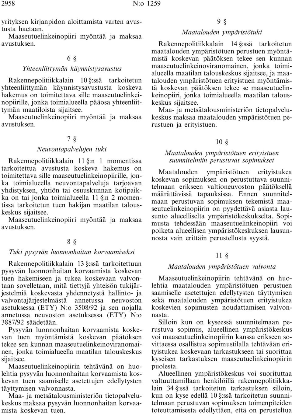 pääosa yhteenliittymän maatiloista sijaitsee. Maaseutuelinkeinopiiri myöntää ja maksaa avustuksen.