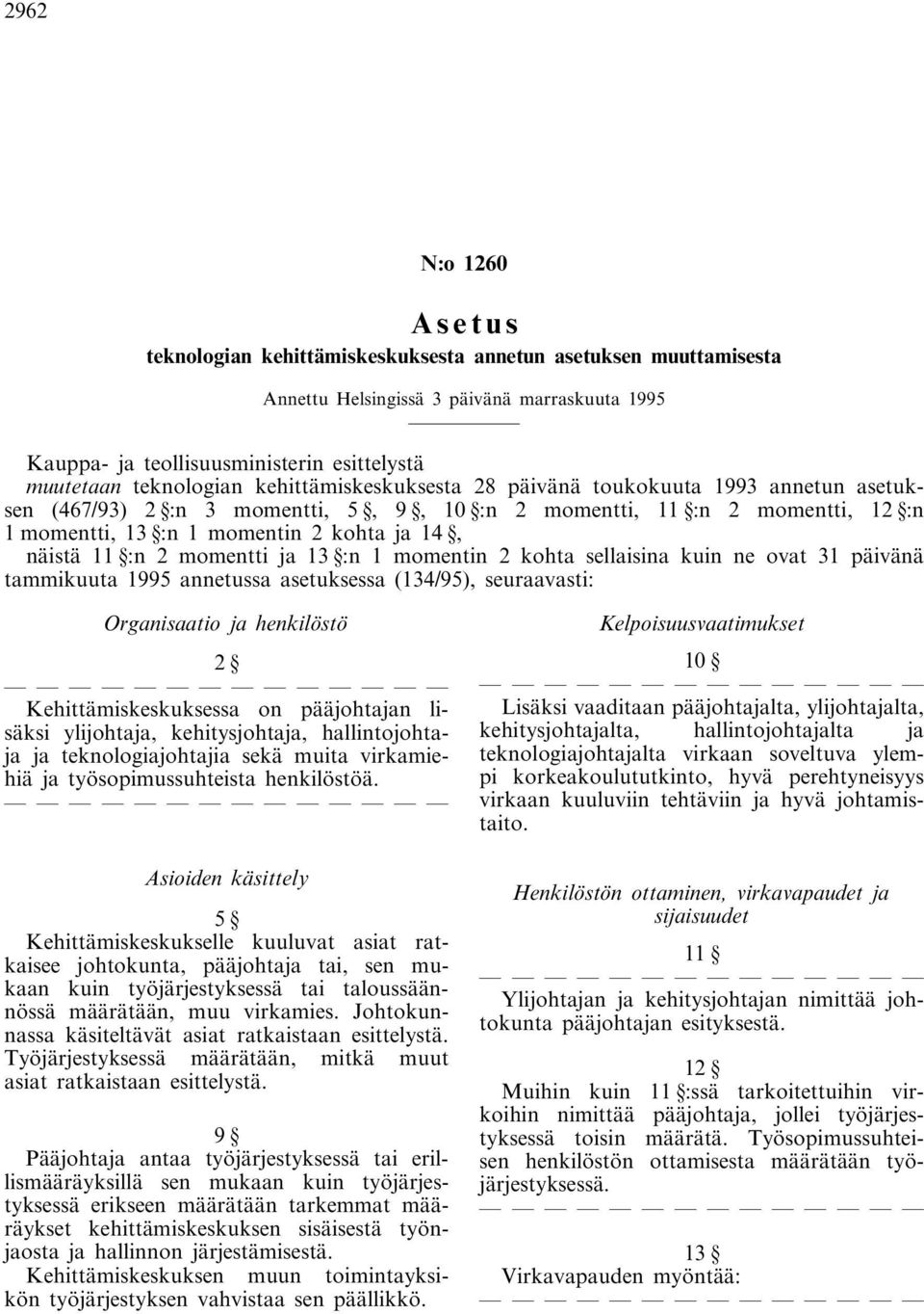 momentti ja 13 :n 1 momentin 2 kohta sellaisina kuin ne ovat 31 päivänä tammikuuta 1995 annetussa asetuksessa (134/95), seuraavasti: Organisaatio ja henkilöstö 2 Kehittämiskeskuksessa on pääjohtajan