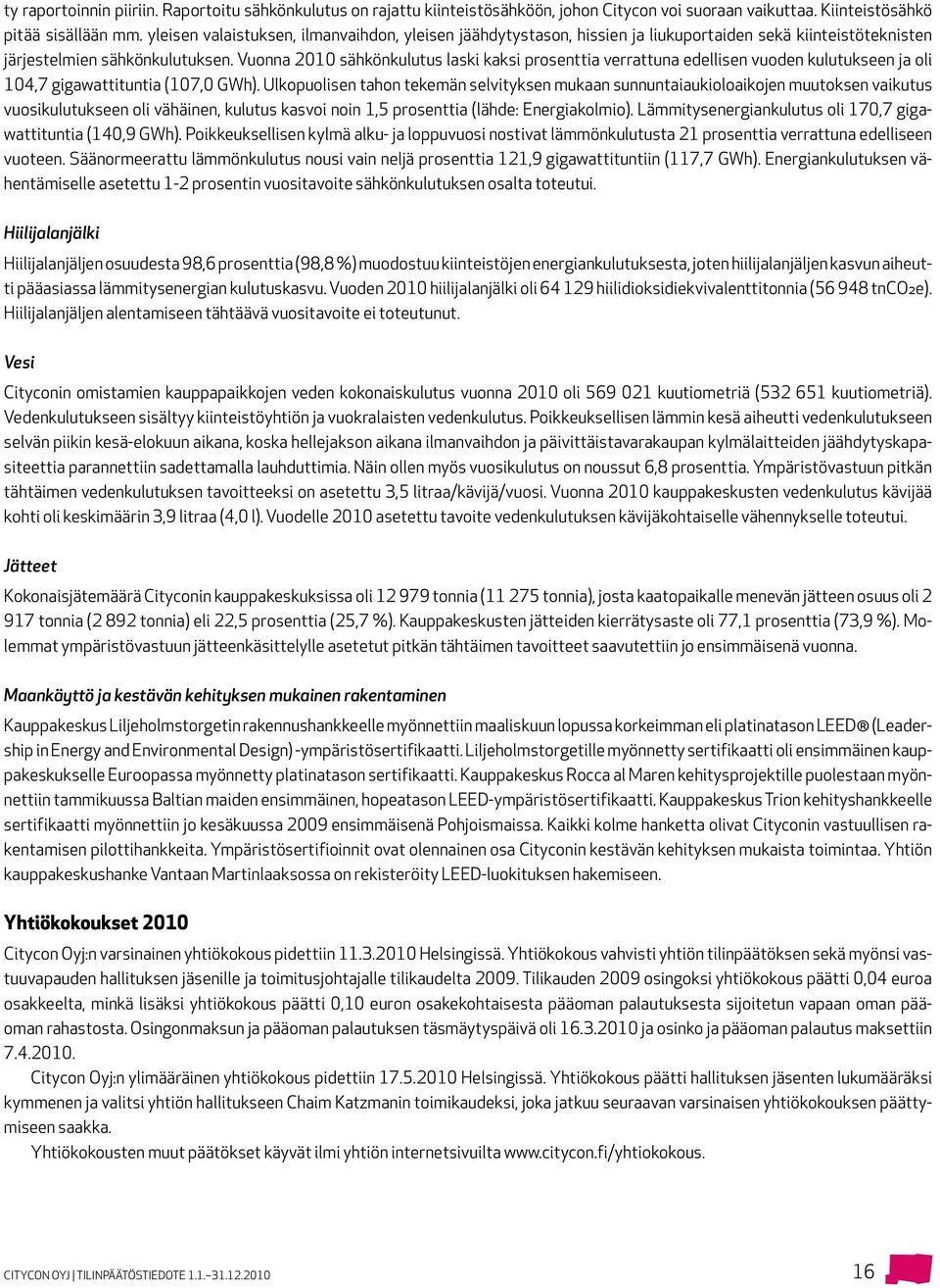 Vuonna 2010 sähkönkulutus laski kaksi prosenttia verrattuna edellisen vuoden kulutukseen ja oli 104,7 gigawattituntia (107,0 GWh).