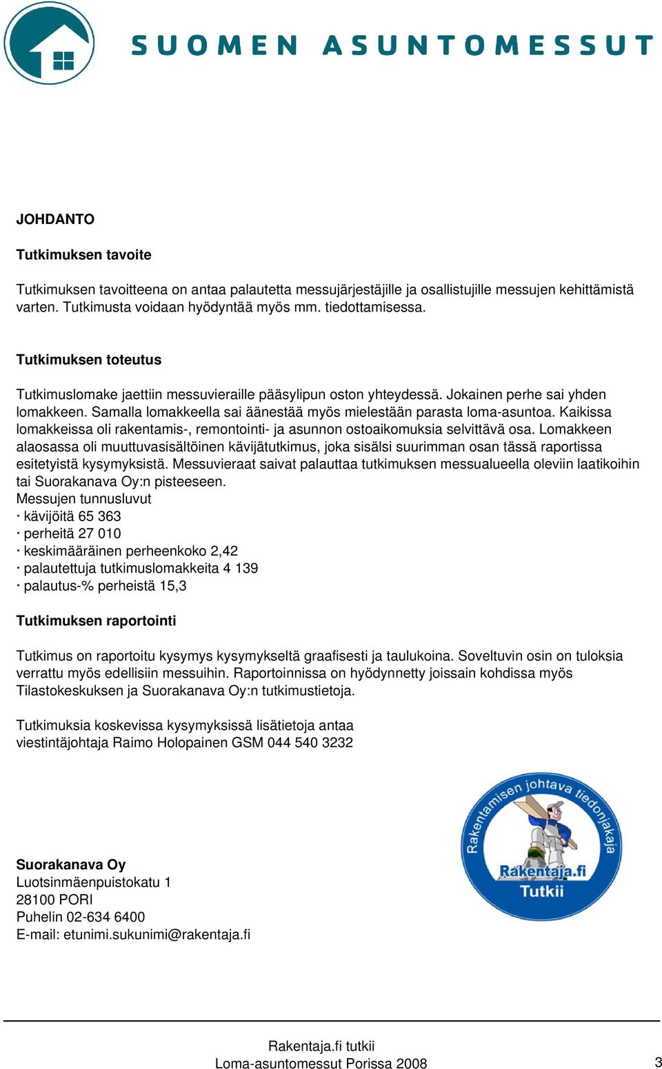 Kaikissa lomakkeissa oli rakentamis-, remontointi- ja asunnon ostoaikomuksia selvittävä osa.