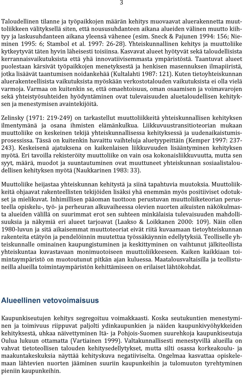 Kasvavat alueet hyötyvät sekä taloudellisista kerrannaisvaikutuksista että yhä innovatiivisemmasta ympäristöstä.