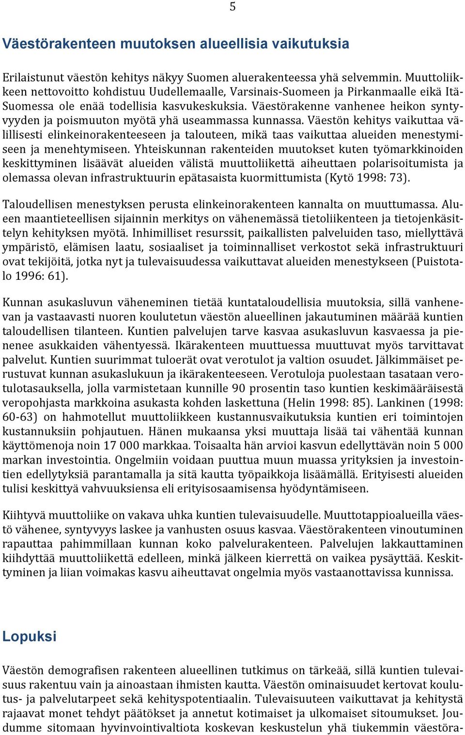 Väestörakenne vanhenee heikon syntyvyyden ja poismuuton myötä yhä useammassa kunnassa.