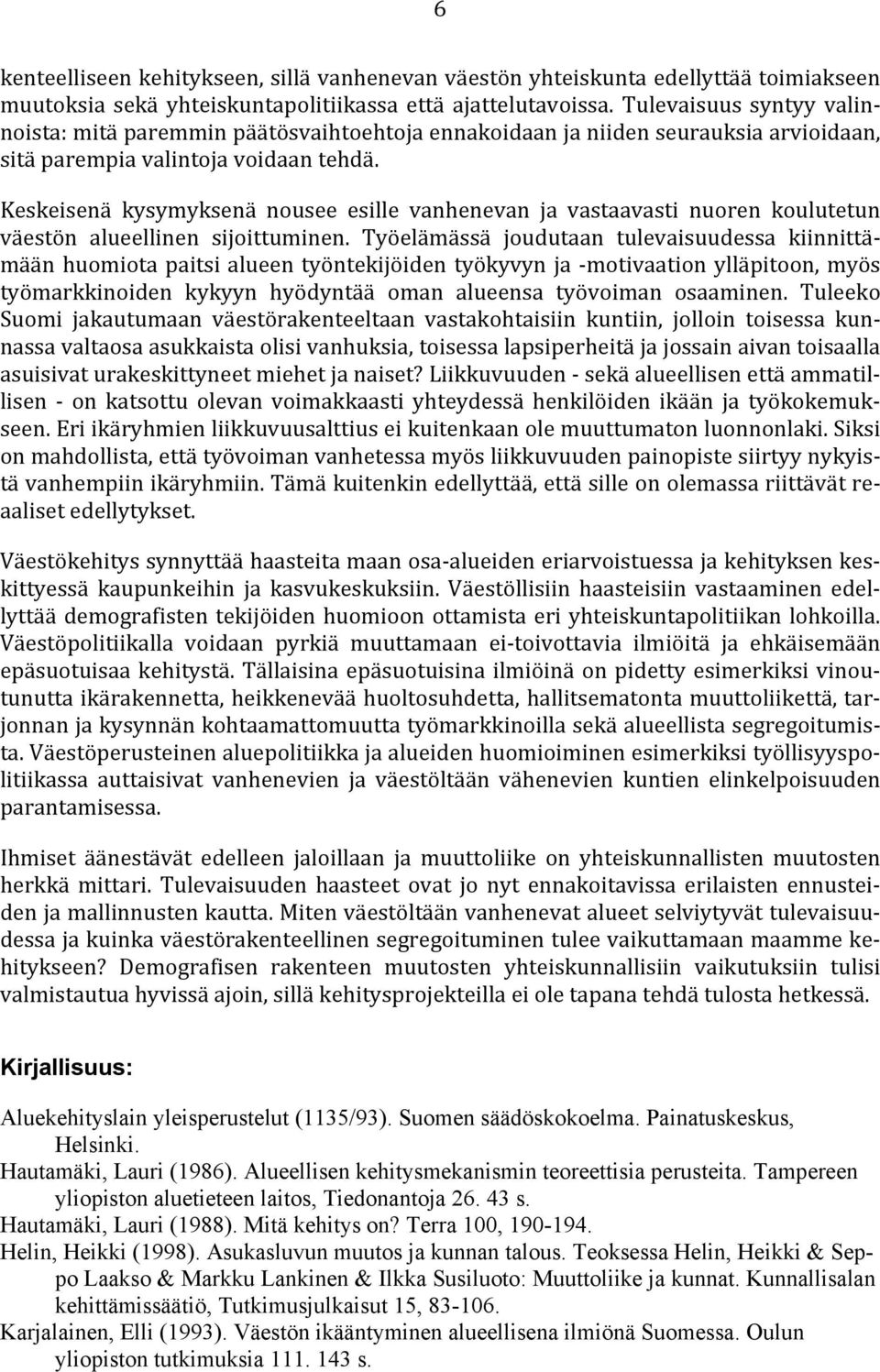 Keskeisenä kysymyksenä nousee esille vanhenevan ja vastaavasti nuoren koulutetun väestön alueellinen sijoittuminen.