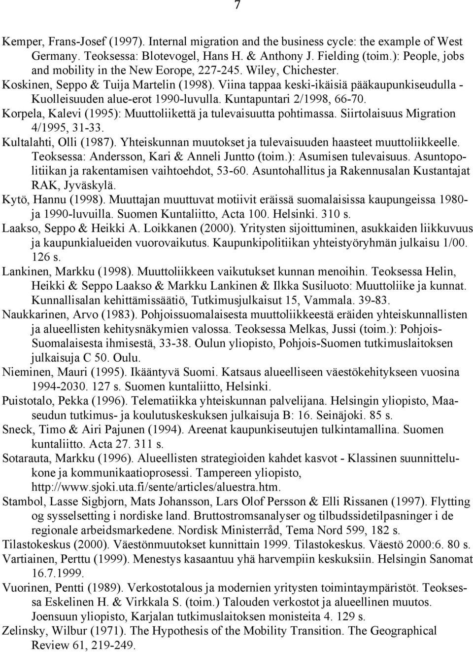 Viina tappaa keski-ikäisiä pääkaupunkiseudulla - Kuolleisuuden alue-erot 1990-luvulla. Kuntapuntari 2/1998, 66-70. Korpela, Kalevi (1995): Muuttoliikettä ja tulevaisuutta pohtimassa.