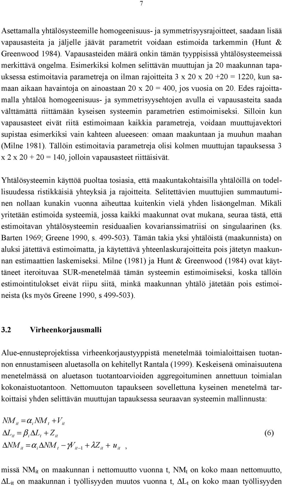 Esmerkks kolmen selävän muuujan ja 20 maakunnan apauksessa esmoava paramereja on lman rajoea 3 x 20 x 20 +20 = 1220, kun samaan akaan havanoja on anoasaan 20 x 20 = 400, jos vuosa on 20.