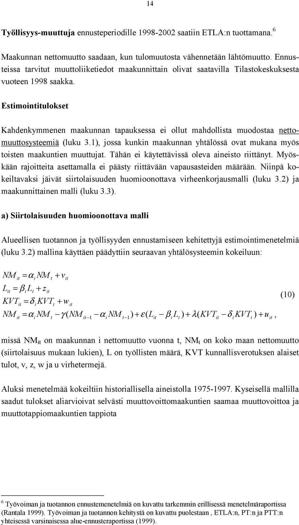 1), jossa kunkn maakunnan yhälössä ova mukana myös osen maakunen muuuja. Tähän e käyeävssä oleva aneso räny. Myöskään rajoea aseamalla e pääsy rävään vapausaseden määrään.