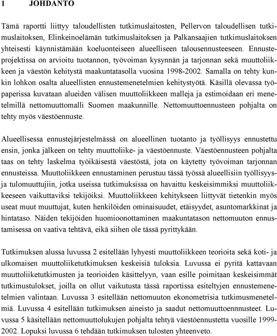 Samalla on ehy kunkn lohkon osala alueellsen ennusemeneelmen kehysyöä. Käsllä olevassa yöpaperssa kuvaaan alueden välsen muuolkkeen malleja ja esmodaan er meneelmllä neomuuomall Suomen maakunnlle.