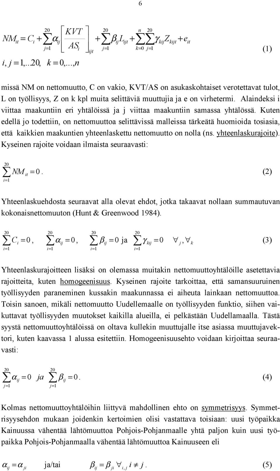 Alandeks vaa maakunn er yhälössä ja j vaa maakunn samassa yhälössä. Kuen edellä jo oden, on neomuuoa selävssä mallessa ärkeää huomoda osasa, eä kakken maakunen yheenlaskeu neomuuo on nolla (ns.