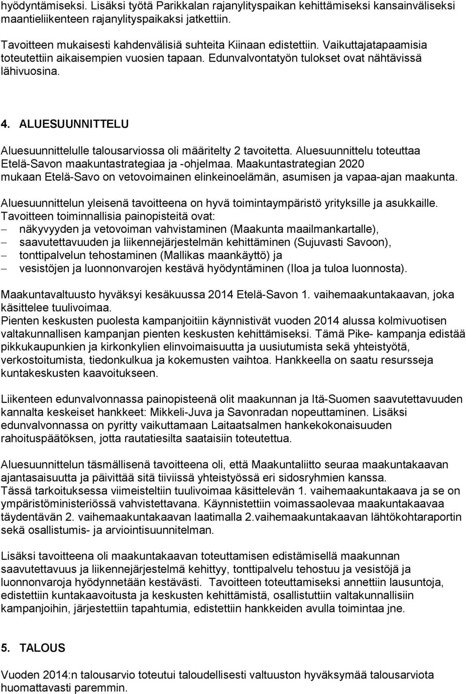 ALUESUUNNITTELU Aluesuunnittelulle talousarviossa oli määritelty 2 tavoitetta. Aluesuunnittelu toteuttaa Etelä-Savon maakuntastrategiaa ja -ohjelmaa.