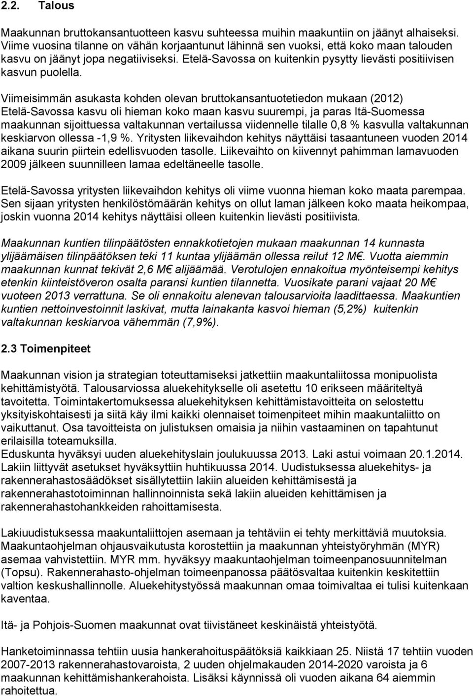 Viimeisimmän asukasta kohden olevan bruttokansantuotetiedon mukaan (2012) Etelä-Savossa kasvu oli hieman koko maan kasvu suurempi, ja paras Itä-Suomessa maakunnan sijoittuessa valtakunnan vertailussa