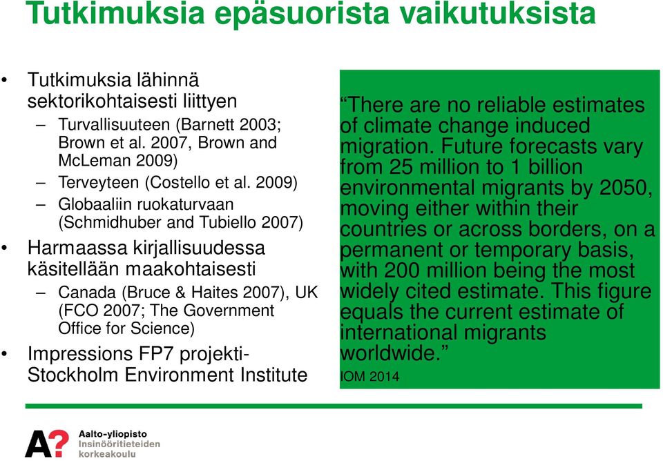 Impressions FP7 projekti- Stockholm Environment Institute There are no reliable estimates of climate change induced migration.