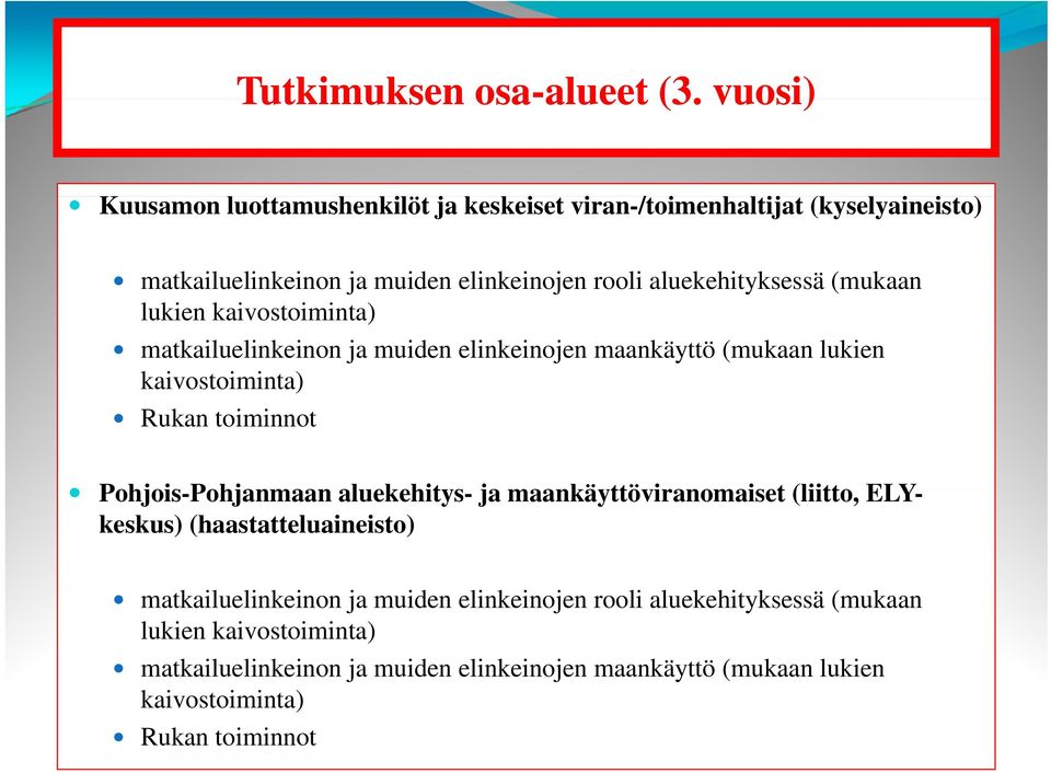 aluekehityksessä (mukaan lukien kaivostoiminta) matkailuelinkeinon ja muiden elinkeinojen maankäyttö (mukaan lukien kaivostoiminta) Rukan toiminnot