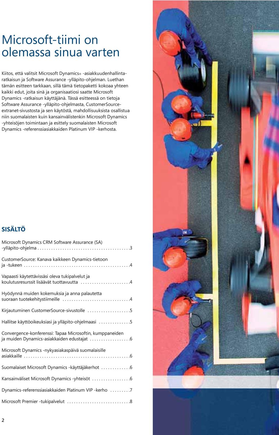 Tässä esitteessä on tietoja Software Assurance -ylläpito-ohjelmasta, CustomerSourceextranet-sivustosta ja sen käytöstä, mahdollisuuksista osallistua niin suomalaisten kuin kansainvälistenkin