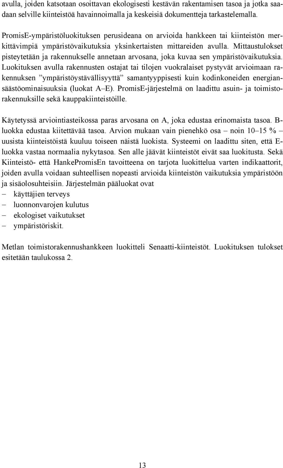 Mittaustulokset pisteytetään ja rakennukselle annetaan arvosana, joka kuvaa sen ympäristövaikutuksia.