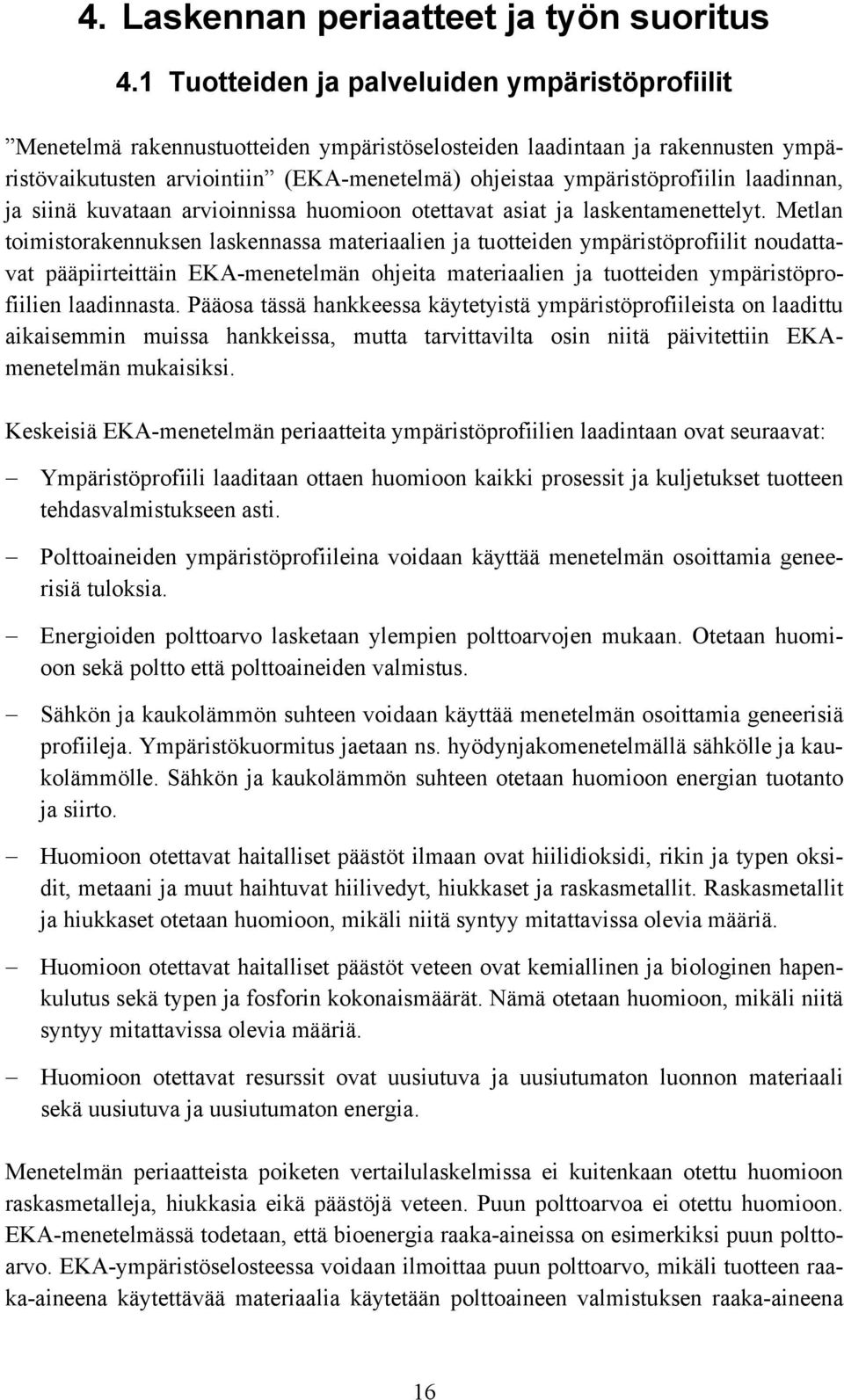 ympäristöprofiilin laadinnan, ja siinä kuvataan arvioinnissa huomioon otettavat asiat ja laskentamenettelyt.